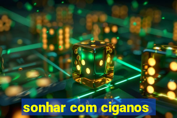 sonhar com ciganos